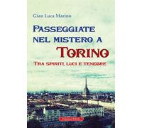 Passeggiate nel Mistero a Torino. Tra Spiriti, Luci e Tenebre