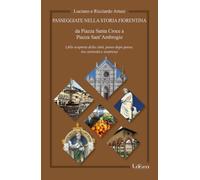 Passeggiate nella storia fiorentina: da Piazza Santa Croce a Piazza Sant’Ambrogio. Alla scoperta della città, passo dopo passo, tra curiosità e sorprese
