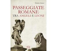Libri Monica Grasso - Passeggiate Romane Tra Angeli E Leoni