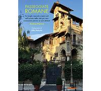 Passeggiate romane. Tra luoghi nascosti e meno noti nell'incanto della città più vera sconosciuta persino ai suoi abitanti