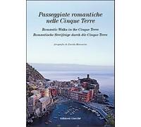 Passeggiate romantiche nelle Cinque Terre - Giacché I. (cur.)