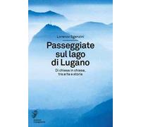 Passeggiate sul lago di Lugano. Di chiesa in chiesa, tra arte e storia