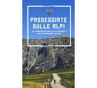 Libri Passeggiate Sulle Alpi. Gli Itinerari Piu Belli Alla Scoperta Delle Montag
