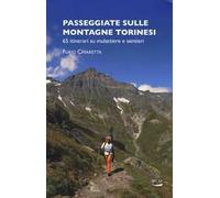 Passeggiate sulle montagne torinesi. 65 itinerari su mulattiere e sentieri