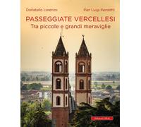 Passeggiate Vercellesi. Tra Piccole e Grandi Meraviglie - [Edizioni Effedì]