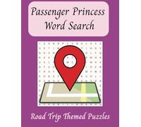 Passenger Princess Word Search: Road Trip Themed Word Search Puzzles to Keep Your Favorite Passenger Princess Entertained - 30 Puzzles with Solutions - 8.5x11 Inches