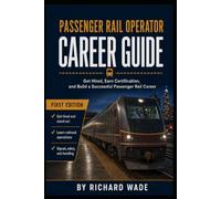 Passenger Rail Operator Career Guide: Get Hired, Earn Certification, and Build a Successful Passenger Rail Career