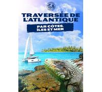 Passeport Pour Le Monde: Traversee De L'atlantique Par Cotes, Iles Et Mer