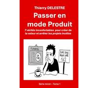 Passer en mode Produit: 7 vérités inconfortables pour créer de la valeur