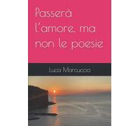 Passerà l’amore, ma non le poesie