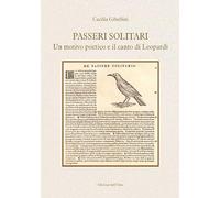 Passeri solitari. Un motivo poetico e il canto di Leopardi