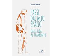 Passi dal mio spazio. Dall'alba al tramonto - Lombardi Riccardo