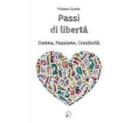 Passi di libertà. Donna, Passione, Creatività