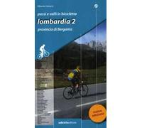 Passi e valli in bicicletta. Lombardia. Vol. 2: Provincia di Bergamo.