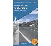 Passi e valli in bicicletta. Lombardia. Vol. 3: Provincia di Sondrio.