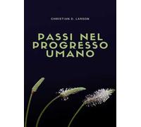 Passi nel progresso umano. Nuova ediz.
