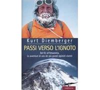 Passi verso l'ignoto. Dal K2 all'Amazzonia. Le avventure di uno dei più grandi alpinisti viventi