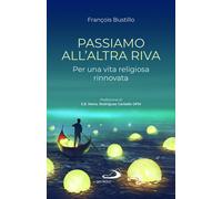 Passiamo all'altra riva. Per una vita religiosa rinnovata - Bustillo Franç...