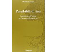 Passibilità divina. La dottrina dell'anima in Clemente Alessandrino