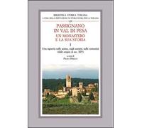 Passignano in Val di Pesa. Un monastero e la sua storia. Vol. 1: Una Signoria sulle anime, sugli uomini e sulle comunità (dalle origini al sec XIV)