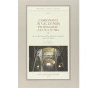 Passignano in Val di Pesa. Un monastero e la sua storia. Vol. 2 - Moretti ...