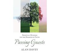 Passing Guests: Spiritual Musings on the Seasons of Faith