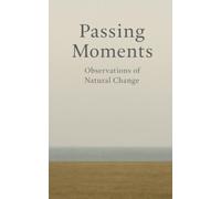 Passing Moments: Observations of Natural Change