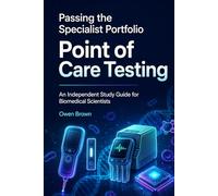 Passing The Specialist Portfolio: Point of Care Testing: An Independent Study Guide For Biomedical Scientists
