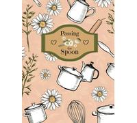 Passing the Spoon: Mom's Kitchen: A Blank Recipe Keepsake Cookbook to Preserve and Pass Down Mom's Cherished Family Meals | Hardcover | 150 Pages | 8.25 X 11 (20.95 X 27.94 cm)
