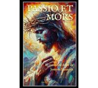 PASSIO ET MORS: El camino de dolor de Jesús de Nazareth