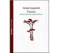 Passio. Passione di Gesù Cristo e passione dell'uomo