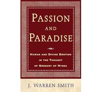 Passion and Paradise: Human and Divine Emotion in the Thought of Gregory of Nyssa