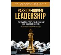 Passion-Driven: Leadership - Cultivating People and Purpose for Business Growth