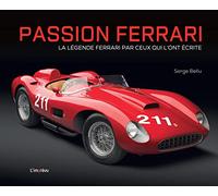 Passion Ferrari: La légende Ferrari par ceux qui l'ont écrite