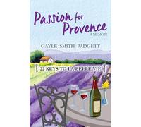 Passion for Provence: 22 Keys to La Belle Vie