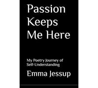 Passion Keeps Me Here: My Poetry Journey of Self-Understanding