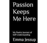 Passion Keeps Me Here: My Poetry Journey of Self-Understanding