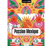 Passion Mexique: Traditions, arts, culture, gastronomie