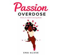 Passion Overdose: Poetry & Adult Coloring Book