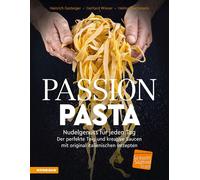Passion Pasta. Nudelgenuss für jeden Tag: der perfekte Teig und kreative Saucen mit original italienischen Rezepten