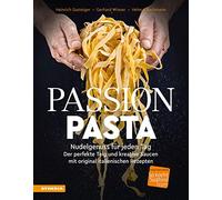 Passion Pasta. Nudelgenuss für jeden Tag: der perfekte Teig und kreative Saucen