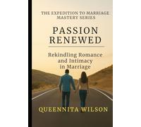 PASSION RENEWED:: Rekindling Romance and Intimacy in Marriage