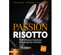 Passion Risotto. Über 70 leckere Variationen des italienischen Klassikers ...