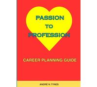 PASSION TO PROFESSION CAREER PLANNING GUIDE
