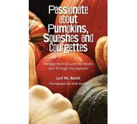 Passionate About Pumpkins, Squashes and Courgettes: Recipes from Around the World and Through the Seasons
