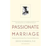 Passionate Marriage: Love, Sex, and Intimacy in Emotionally Committed Relationships: Keeping Love and Intimacy Alive in Committed Relationships
