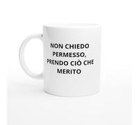 PassionCadeau Non chiedo permesso prendo ciò che merito Mug divertente per donne - Tazza femminista divertente - Regalo originale