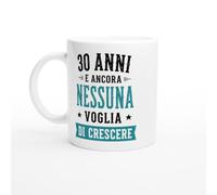 PassionCadeau Tazza Compleanno 30 Anni E Ancora Nessuna Voglia Di Crescere | idea regalo originale