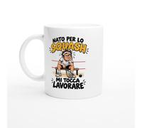 PassionCadeau Tazza Nato per lo Squash Mi Tocca Lavorare | Mug Simpatico Giocatore di Squash - Idea Regalo Originale