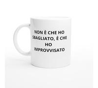 PassionCadeau Tazza Non è che ho sbagliato, è che ho improvvisato - Tazza genio creativo - Regalo autoironia